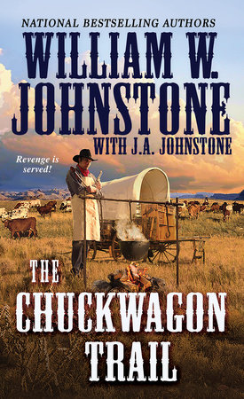 The Chuckwagon Trail by William W. Johnstone; J.A. Johnstone