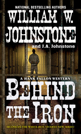 Behind the Iron by William W. Johnstone; J.A. Johnstone