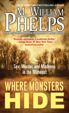 Where Monsters Hide by M. William Phelps