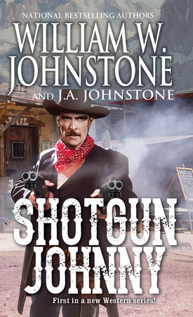 Shotgun Johnny by William W. Johnstone; J.A. Johnstone