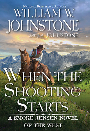 When the Shooting Starts by William W. Johnstone; J.A. Johnstone