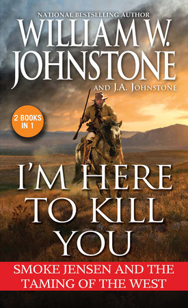 I'm Here to Kill You by William W. Johnstone and J.A. Johnstone