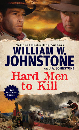Hard Men to Kill by William W. Johnstone and J.A. Johnstone