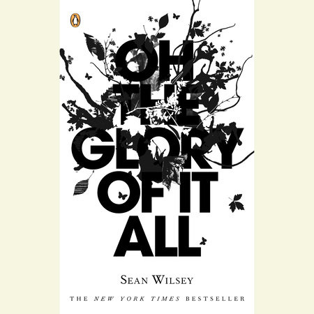 Oh the Glory of It All by Sean Wilsey
