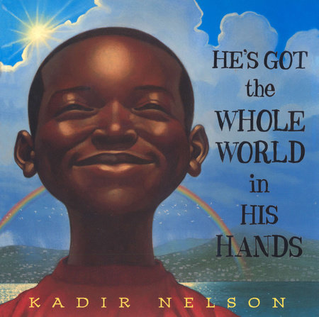 He's Got the Whole World in His Hands by Kadir Nelson