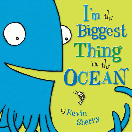 I'm the Biggest Thing in the Ocean! by Kevin Sherry