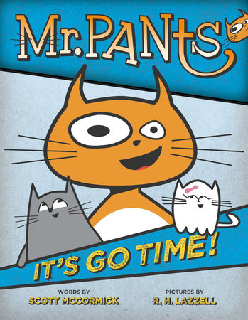 Mr. Pants: It's Go Time! by Scott Mccormick