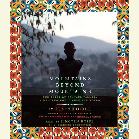 Mountains Beyond Mountains (Adapted for Young People) by Tracy Kidder and Michael French