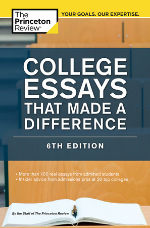 College Essays That Made a Difference, 6th Edition by The Princeton Review