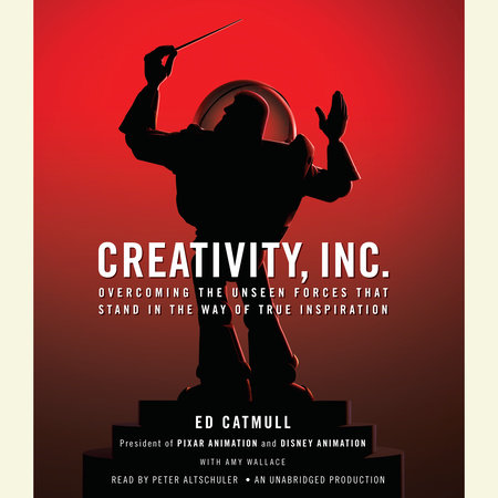 Creativity, Inc. by Ed Catmull and Amy Wallace