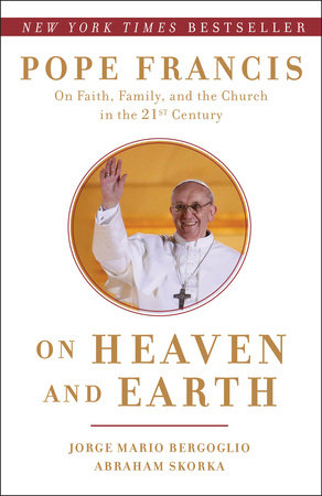 On Heaven and Earth by Jorge Mario Bergoglio and Abraham Skorka