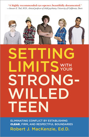 Setting Limits with your Strong-Willed Teen by Robert J. Mackenzie