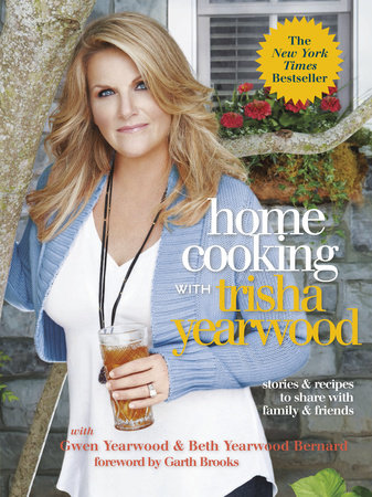 Home Cooking with Trisha Yearwood by Trisha Yearwood, Gwen Yearwood and Beth Yearwood Bernard