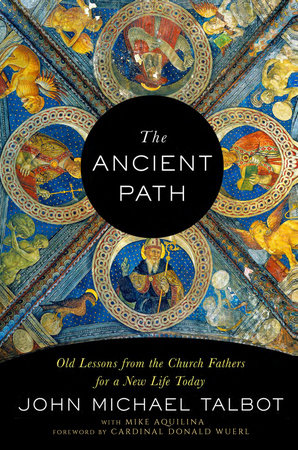 The Ancient Path by John Michael Talbot and Mike Aquilina
