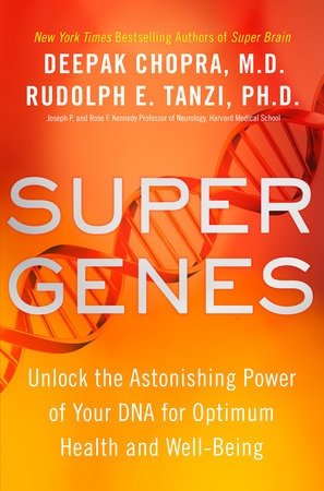 Super Genes by Deepak Chopra, M.D. and Rudolph E. Tanzi, Ph.D.