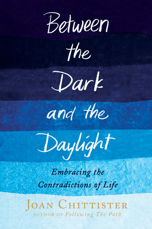 Between the Dark and the Daylight by Joan Chittister