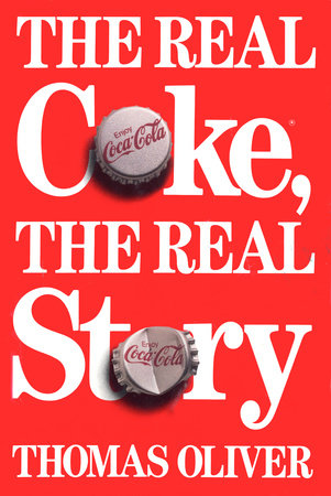 The Real Coke, the Real Story by Thomas Oliver
