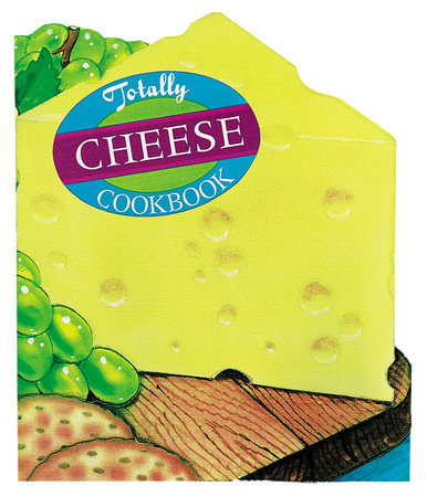 Totally Cheese Cookbook by Helene Siegel and Karen Gillingham