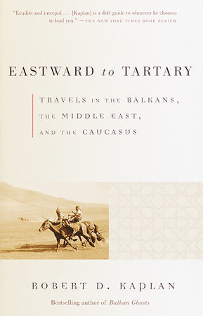 Eastward to Tartary by Robert D. Kaplan