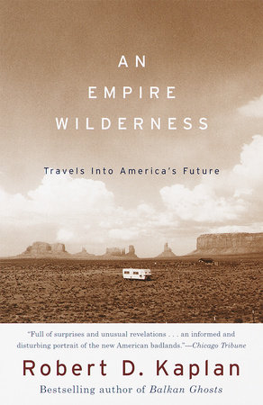 An Empire Wilderness by Robert D. Kaplan