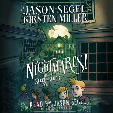 Nightmares! The Sleepwalker Tonic by Jason Segel and Kirsten Miller