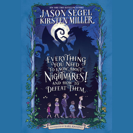 Everything You Need to Know About NIGHTMARES! and How to Defeat Them by Jason Segel and Kirsten Miller
