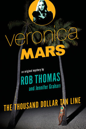Veronica Mars: An Original Mystery by Rob Thomas by Rob Thomas and Jennifer Graham