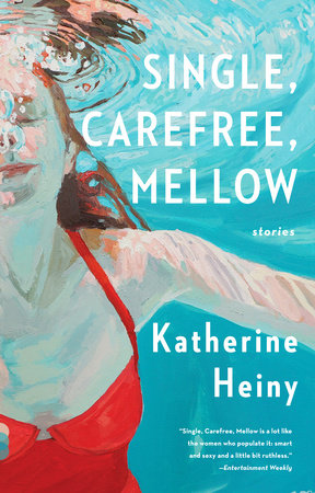 Single, Carefree, Mellow by Katherine Heiny