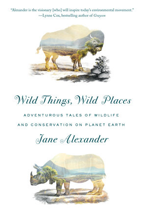 Wild Things, Wild Places by Jane Alexander