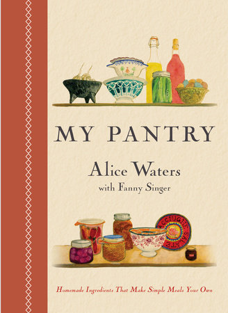 My Pantry by Alice Waters and Fanny Singer