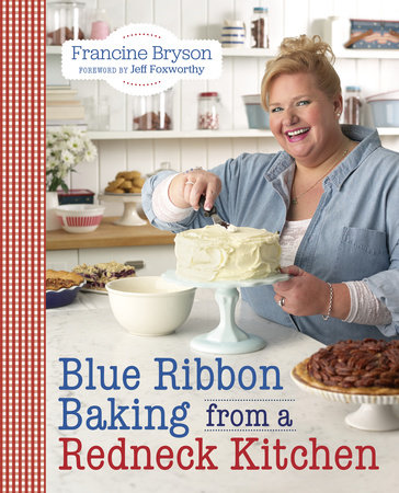 Blue Ribbon Baking from a Redneck Kitchen by Francine Bryson