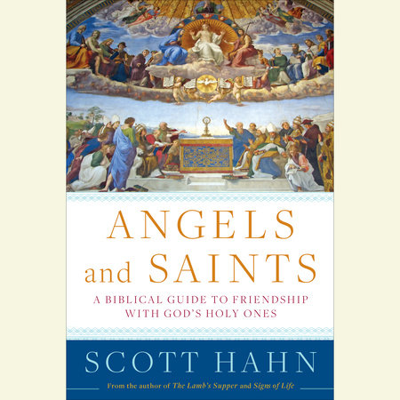 Angels and Saints by Scott Hahn