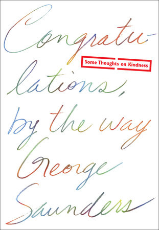 Congratulations, by the way by George Saunders