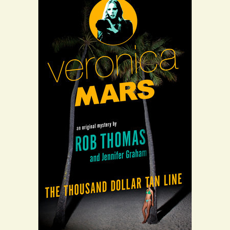 Veronica Mars: An Original Mystery by Rob Thomas by Rob Thomas and Jennifer Graham