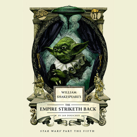 William Shakespeare's The Empire Striketh Back by Ian Doescher