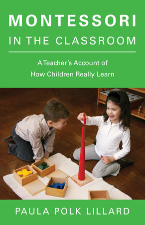 Montessori in the Classroom by Paula Polk Lillard