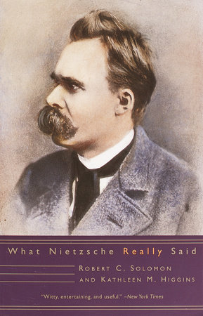 What Nietzsche Really Said by Robert C. Solomon and Kathleen M. Higgins