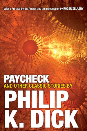 Paycheck and Other Classic Stories By Philip K. Dick by Philip K. Dick