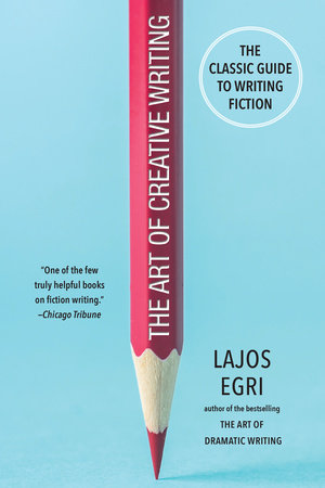 The Art of Creative Writing by Lajos Egri