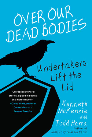 Over Our Dead Bodies: by Kenneth McKenzie and Todd Harra