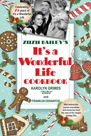 Zuzu Bailey's "It's a Wonderful Life" Cookbook by Karolyn Grimes and Franklin Dohanyos