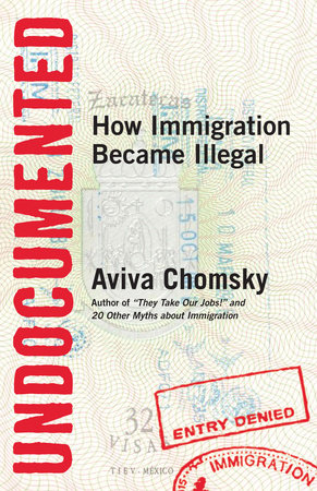 Undocumented by Aviva Chomsky