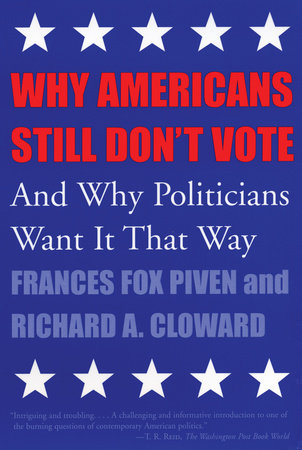 Why Americans Still Don't Vote by Frances Fox Piven