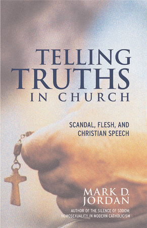 Telling Truths in Church by Mark D. Jordan