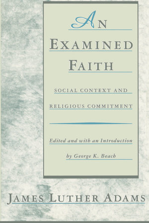 An Examined Faith by Jonathan Adams and James Luther Adams