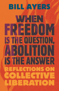 When Freedom Is the Question, Abolition Is the Answer