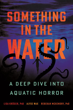 Something in the Water by Lisa Kröger, Rebekah McKendry and Alyse Wax