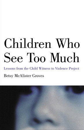Children Who See Too Much by Betsy Mcalister Groves