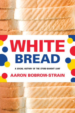 White Bread by Aaron Bobrow-Strain