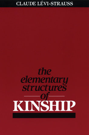 The Elementary Structures of Kinship by Claude Levi-Strauss